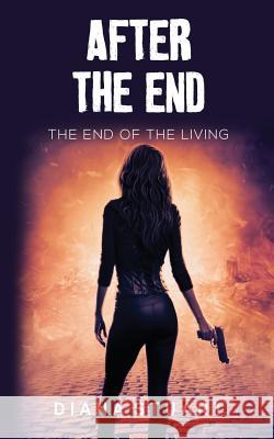 After the End: The End of the Living Diana Stuart 9781722888213 Createspace Independent Publishing Platform - książka