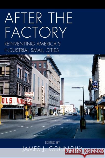 After the Factory: Reinventing America's Industrial Small Cities Connolly, James J. 9780739148242 Lexington Books - książka