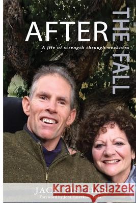 After The Fall: A Life of Strength Through Weakness Jack Fischer Joyce Lister Michael O'Connor 9780998631509 Fischers of Men Press - książka