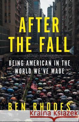 After the Fall: Being American in the World We Made Ben Rhodes   9781526642059 Bloomsbury Publishing PLC - książka