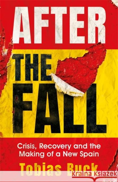 After the Fall: Crisis, Recovery and the Making of a New Spain Tobias Buck 9781474610070 Orion Publishing Co - książka