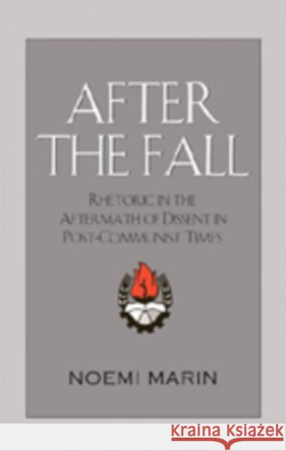 After the Fall: Rhetoric in the Aftermath of Dissent in Post-Communist Times Marin, Noemi 9781433100550 Peter Lang Publishing Inc - książka