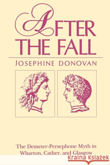 After the Fall: The Demeter-Persephone Myth in Wharton, Cather, and Glasgow Donovan, Josephine 9780271027258 Pennsylvania State University Press - książka