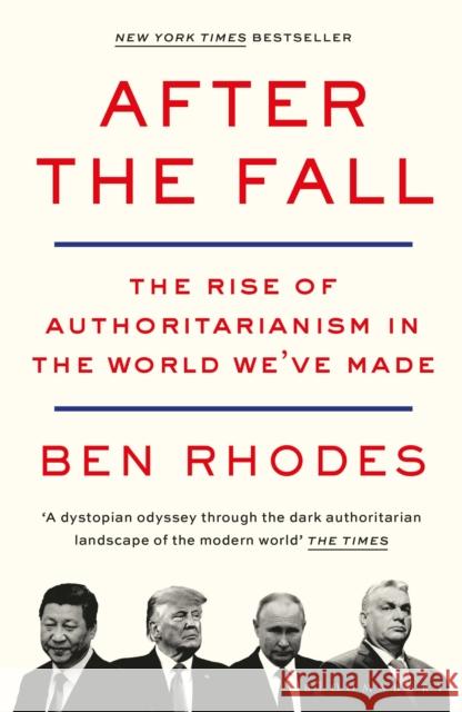 After the Fall: The Rise of Authoritarianism in the World We've Made Ben Rhodes 9781526642073 Bloomsbury Publishing PLC - książka