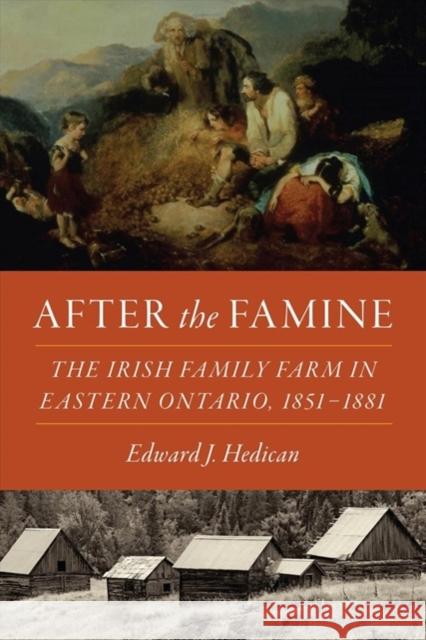 After the Famine: The Irish Family Farm in Eastern Ontario, 1851-1881 Edward J. Hedican 9781487505554 University of Toronto Press - książka