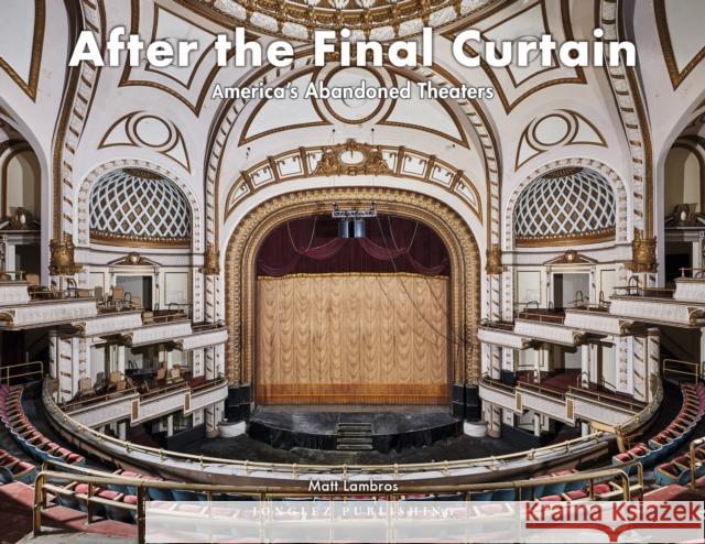 After the Final Curtain vol 2: America's Abandoned Theatres Matt Lambros 9782361953485 Jonglez - książka