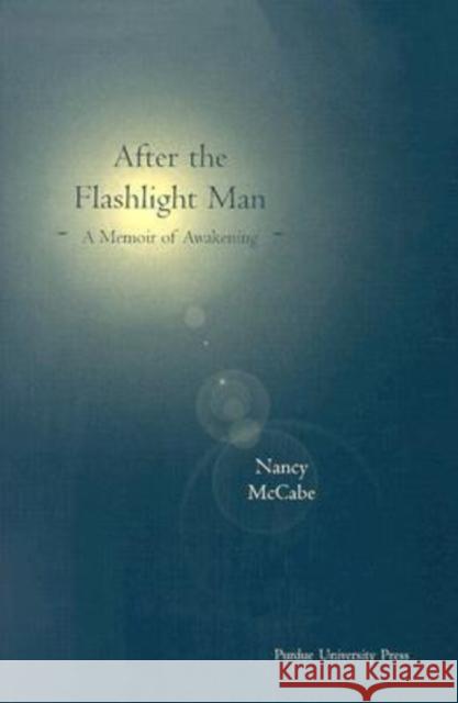 After the Flashlight Man : A Memoir Nancy McCabe 9781557532589 Purdue University Press - książka