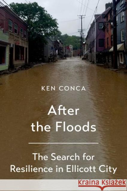 After the Floods: The Search for Resilience in Ellicott City Ken Conca 9780197788066 Oxford University Press Inc - książka