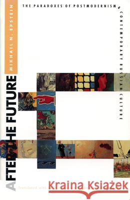 After the Future: The Paradoxes of Postmodernism & Contemporary Russian Culture Epstein, Mikhail N. 9780870239748 University of Massachusetts Press - książka