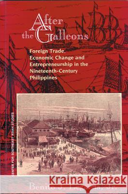 After the Galleons: Foreign Trade, Economic Change and Entrepreneurship in the Nineteenth-Century Philippines Benito J. Legarda 9781881261285 University of Wisconsin Press - książka