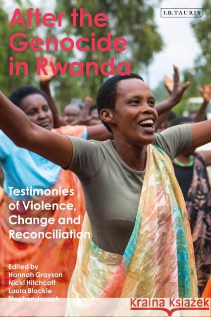 After the Genocide in Rwanda: Testimonies of Violence, Change and Reconciliation Nicki Hitchcott Hannah Grayson Stephen Joseph 9781788313230 I. B. Tauris & Company - książka
