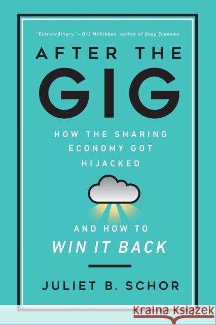 After the Gig: How the Sharing Economy Got Hijacked and How to Win It Back Juliet Schor 9780520385672 University of California Press - książka