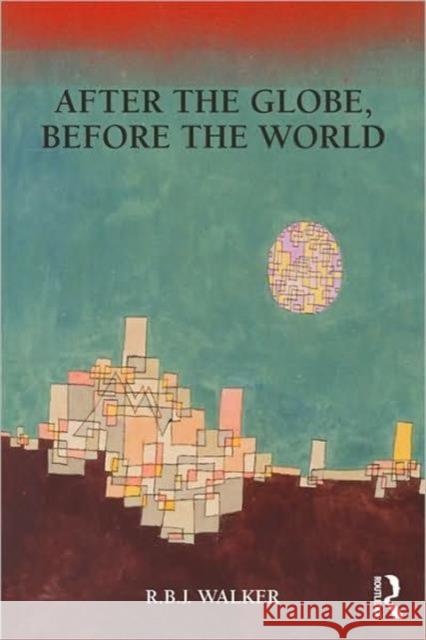 After the Globe, Before the World R B J Walker 9780415779036  - książka