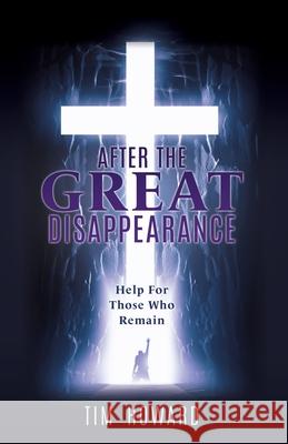 After the Great Disappearance: Help For Those Who Remain Tim Howard 9781662836800 Xulon Press - książka