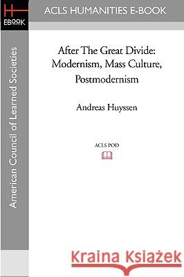 After the Great Divide: Modernism, Mass Culture, Postmodernism Andreas Huyssen 9781597405553 ACLS History E-Book Project - książka