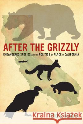 After the Grizzly: Endangered Species and the Politics of Place in California Peter S Alagona 9780520275065  - książka