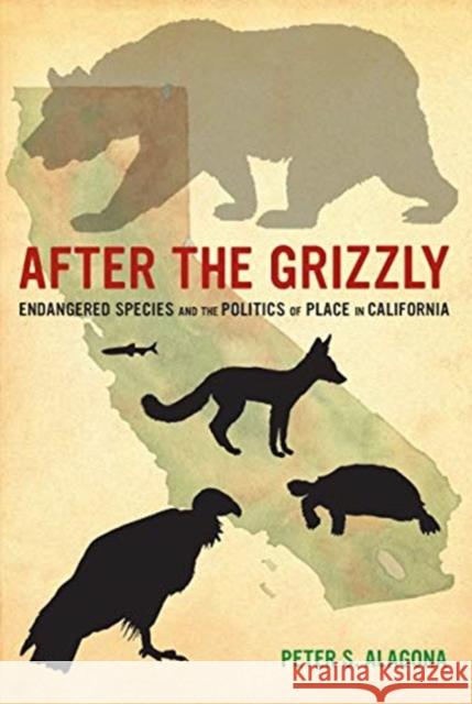 After the Grizzly: Endangered Species and the Politics of Place in California Peter S. Alagona 9780520355545 University of California Press - książka