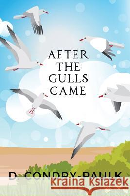 After the Gulls Came D. Condry-Paulk 9781718879027 Createspace Independent Publishing Platform - książka