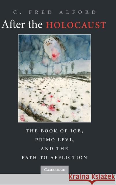 After the Holocaust: The Book of Job, Primo Levi, and the Path to Affliction Alford, C. Fred 9780521766326 Cambridge University Press - książka