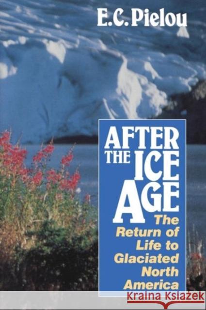 After the Ice Age: The Return of Life to Glaciated North America Pielou, E. C. 9780226668123 University of Chicago Press - książka