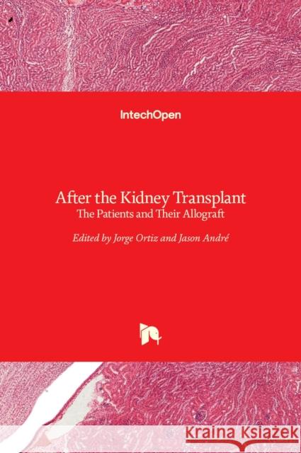 After the Kidney Transplant: The Patients and Their Allograft Jorge Ortiz Jason Andre 9789533078076 Intechopen - książka
