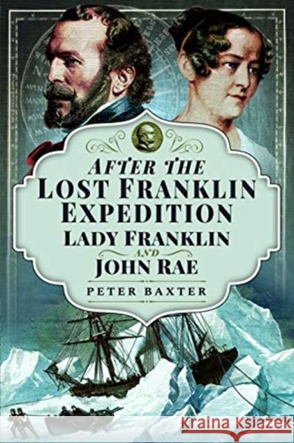 After the Lost Franklin Expedition: Lady Franklin and John Rae Peter Baxter 9781526765864 Pen & Sword Books Ltd - książka