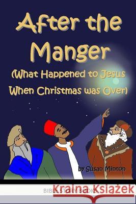 After the Manger (What Happened to Jesus When Christmas was Over) Minton, Susan 9781494764272 Createspace - książka