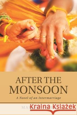 After the Monsoon: A Novel of an Intermarriage Margot Webb 9781532042041 iUniverse - książka