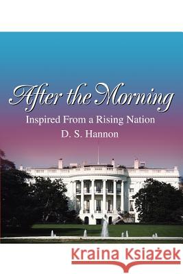 After the Morning: Inspired From a Rising Nation Hannon, Debra S. 9780595231522 Writers Club Press - książka