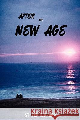 After the New Age: A Novel about Alternative Spiritualities Propp, Steven H. 9781440110702 iUniverse.com - książka