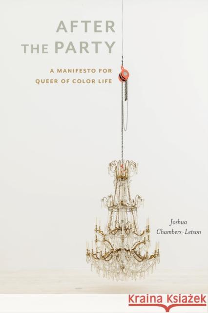 After the Party: A Manifesto for Queer of Color Life Joshua Takano Chambers-Letson 9781479890170 New York University Press - książka