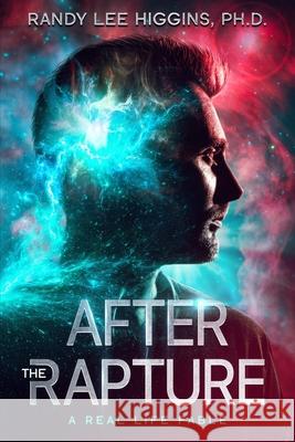 After the Rapture: A Real Life Fable Randy Higgins, PH D 9781737091516 MindStir Media - książka