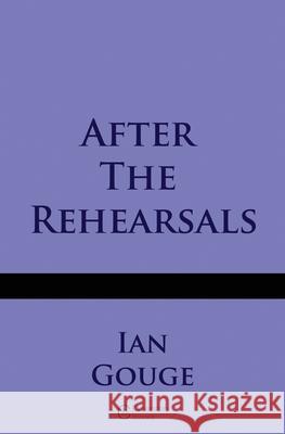 After the Rehearsals Ian Gouge 9781999784058 Coverstory Books - książka