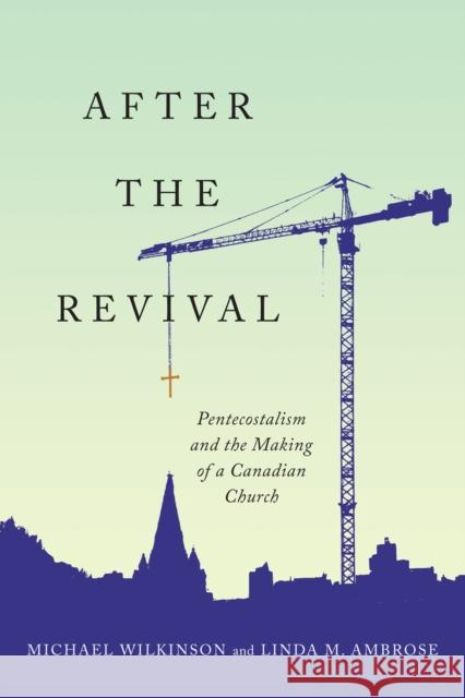 After the Revival: Pentecostalism and the Making of a Canadian Church Michael Wilkinson, Linda M. Ambrose 9780228003649 McGill-Queen's University Press - książka