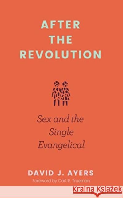 After the Revolution: Sex and the Single Evangelical David J. Ayers 9781683595779 Lexham Press - książka