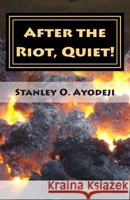 After The Riot, Quiet!: A collection of captivating poetry Ayodeji, Stanley O. 9781499111262 Createspace - książka