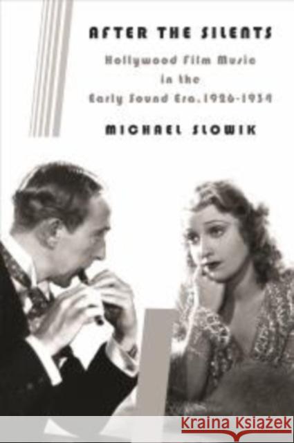 After the Silents: Hollywood Film Music in the Early Sound Era, 1926-1934 Slowik, Michael 9780231165822 John Wiley & Sons - książka