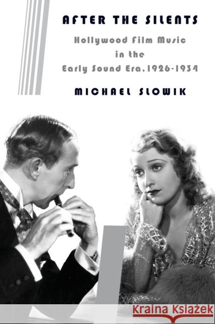 After the Silents: Hollywood Film Music in the Early Sound Era, 1926-1934 Slowik, Michael 9780231165839 John Wiley & Sons - książka