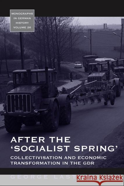 After the 'Socialist Spring': Collectivisation and Economic Transformation in the Gdr George Last 9781800737303 Berghahn Books - książka