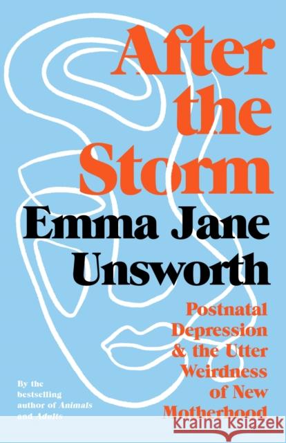 After the Storm: Postnatal Depression and the Utter Weirdness of New Motherhood Emma Jane Unsworth 9781788166546 Profile Books Ltd - książka