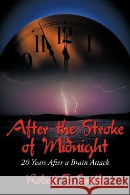 After the Stroke of Midnight: 20 Years After a Brain Attack Smith, Robert F. 9781456758479 Authorhouse - książka