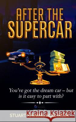 After the Supercar: You've Got the Dream Car - But Is It Easy to part With? Haining Acib, Stuart 9781797537948 Independently Published - książka