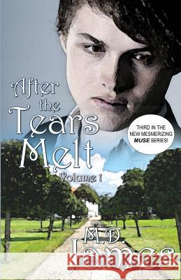 After the Tears Melt - Vol. 1: (Book 3 of the new, mesmerizing, Muse Series) James, M. D. 9781469906300 Createspace - książka