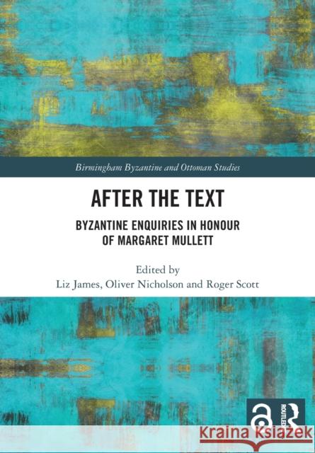 After the Text: Byzantine Enquiries in Honour of Margaret Mullett Liz James Oliver Nicholson Roger Scott 9781032065458 Routledge - książka