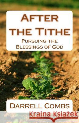 After the Tithe: Pursuing the Blessings of God Darrell Combs 9781500124250 Createspace - książka