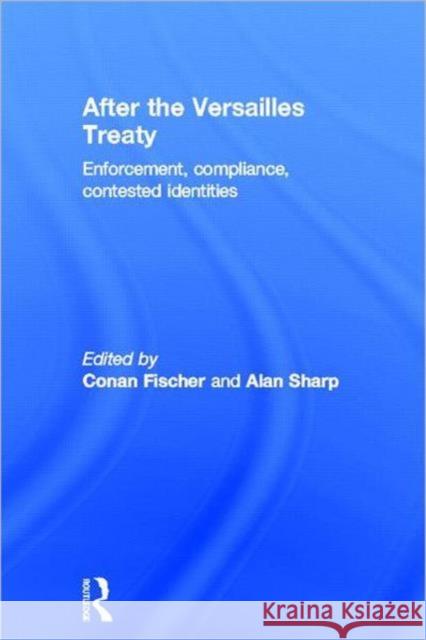 After the Versailles Treaty : Enforcement, Compliance, Contested Identities  9780415445856 TAYLOR & FRANCIS LTD - książka