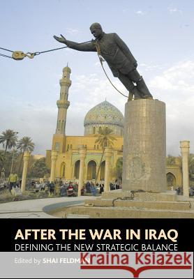 After the War in Iraq: Defining the New Strategic Balance Feldman, Shai 9781903900741 SUSSEX ACADEMIC PRESS - książka