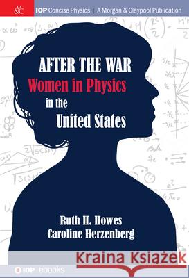 After the War: US Women in Physics Ruth H. Howes Caroline L. Herzenberg 9781643278032 Morgan & Claypool - książka