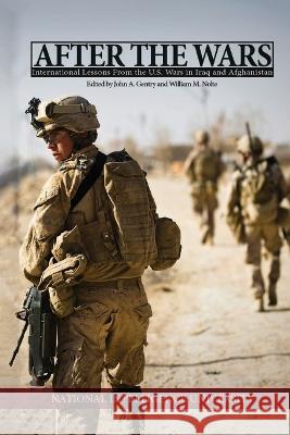 After the Wars: International Lessons from the U.S. Wars in Iraq and Afghanistan: International Lessons from the U.S. Wars in Iraq and Afghanistan: International Lessons from the U.S. Wars in Iraq and National Intelligence University John A Gentry William M Nolte 9781839314124 Military Bookshop - książka