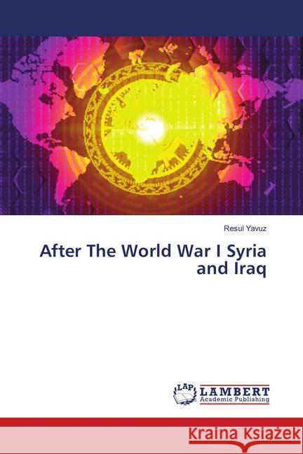 After The World War I Syria and Iraq Yavuz, Resul 9786138387671 LAP Lambert Academic Publishing - książka